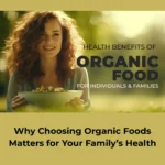why choosing organic foods matters for your family’s health